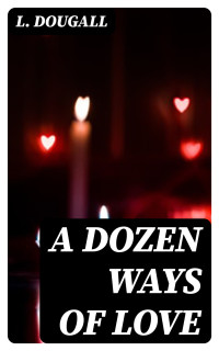 L. Dougall — A Dozen Ways Of Love