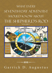 Garrick D. Augustus — What Every Seventh-Day Adventist Should Know About The Shepherd’s Rod