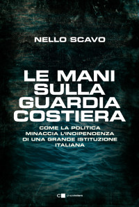 Nello Scavo — Le mani sulla Guardia costiera