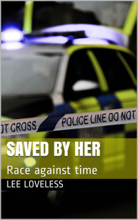 Lee Loveless — Saved By Her: Race against time