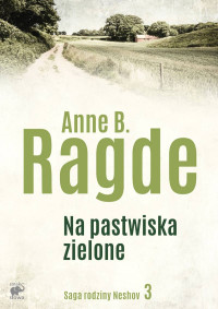 Anne Ragde — Na pastwiska zielone