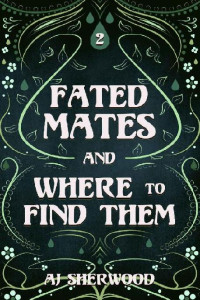 AJ Sherwood — Fated Mates and Where to Find Them (Fated Mates 2)