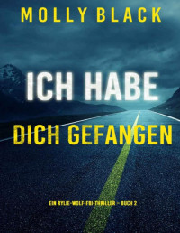 Molly Black — Ich habe dich gefangen (Ein Rylie-Wolf-FBI-Thriller – Buch 2) (German Edition)