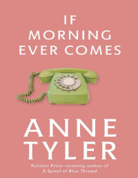 Anne Tyler — If Morning Ever Comes