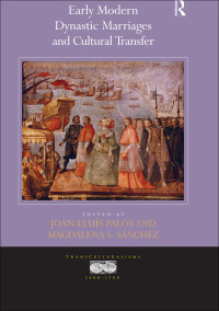 Sanchez, Magdalena S.; Palos, Joan Lluís; Jones, Professor Ann Rosalind — Early Modern Dynastic Marriages and Cultural Transfer