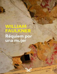 William Faulkner — RÉQUIEM POR UNA MUJER