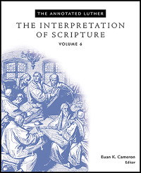 Luther, Martin;Cameron, Euan; — The Annotated Luther: The Interpretation of Scripture