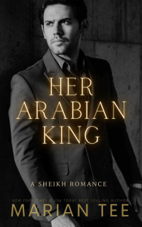 Marian Tee — Her Arabian King (A Sheikh Breaks My Heart)