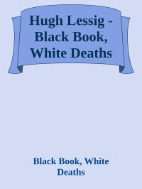 Black Book, White Deaths — Hugh Lessig - Black Book, White Deaths