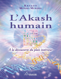 Monika Muranyi — L'Akash humain: À la découverte du plan intérieur (French Edition)