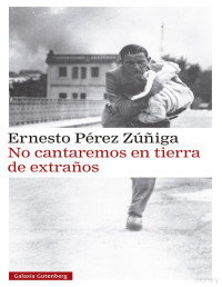 Ernesto Pérez Zúñiga — NO CANTAREMOS EN TIERRA DE EXTRAÑOS