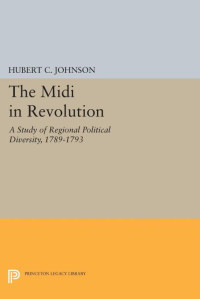 Hubert C. Johnson — The Midi in Revolution: A Study of Regional Political Diversity, 1789-1793