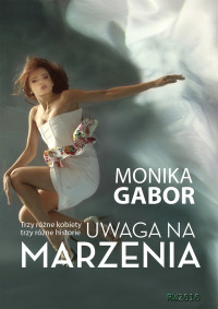 Gabor Monika — Uwaga na marzenia