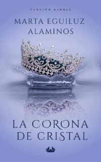 Marta Eguiluz Alaminos — La corona de cristal