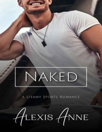 Alexis Anne — Naked: A World of Tease Novel (The Callaway Chronicles Book 1)