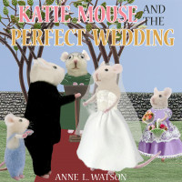 Anne L. Watson — Katie Mouse and the Perfect Wedding