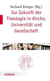 Gerhard Krieger — Krieger (Hg.) Zur Zukunft der Theologie in Kirche, Universität und Gesellschaft