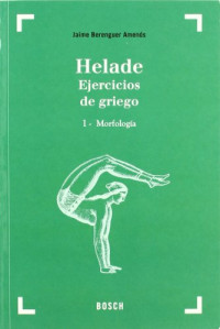Berenguer Amenós, Jaime — Helade. Ejercicios de griego (28.ª edición): I - Morfología