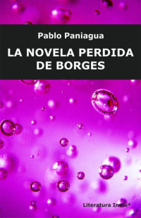 Pablo Paniagua — La novela perdida de Borges