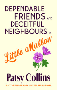 Patsy Collins — Dependable Friends and Deceitful Neighbours in Little Mallow: A Little Mallow cosy mystery (Little Mallow cosy mysteries Book 2)
