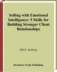 Mitch Anthony [Anthony, Mitch] — Selling With Emotional Intelligence : 5 Skills For Building Stronger Client Relationships