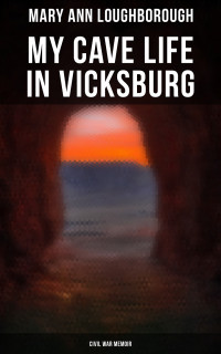 Mary Ann Loughborough — My Cave Life in Vicksburg (Civil War Memoir)