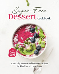 Owen Davis — The Sugar-Free Dessert Cookbook: Naturally Sweetened Dessert Recipes for Health and Happiness