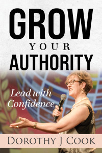 Cook, Dorothy — GROW YOUR AUTHORITY: Lead with Confidence