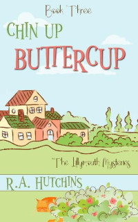 R. A. Hutchins — Chin Up Buttercup (Lillymouth Mystery 3)