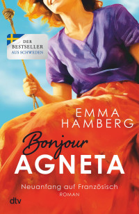 Emma Hamberg — Neuanfang auf Französisch 01 - Bonjour Agneta