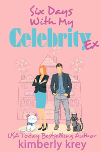 Kimberly Krey — Six Days With My Celebrity Ex: Ex, Cameras, Action! (Second Chance Experiment Book 3)