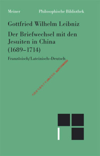 Gottfried Wilhelm Leibniz — Der Briefwechsel mit den Jesuiten in China (1689-1714)