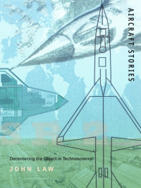 Law, John — Aircraft Stories: Decentering the Object in Technoscience (Science and Cultural Theory)