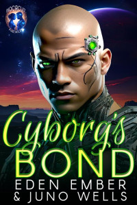 Eden Ember & Juno Wells — Cyborg's Bond