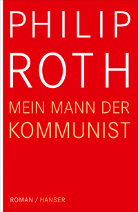 Philip Roth — Mein Mann, der Kommunist