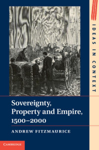 ANDREW FITZMAURICE — SOVEREIGNTY, PROPERTY AND EMPIRE, 1500–2000