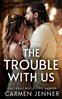 Carmen Jenner — The Trouble with Us