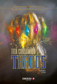 Barry Lyga — MARVEL's Avengers: Infinity War: Thanos: Titan Consumed