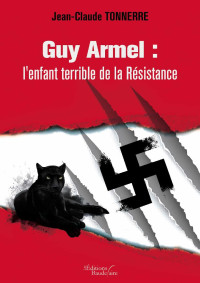 Jean-Claude Tonnerre — Guy Armel : l'enfant terrible de la Résistance