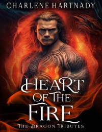 Charlene Hartnady — Heart of the Fire (The Dragon Tributes Book 3)