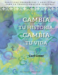 Carl Greer — Cambia tu historia, cambia tu vida