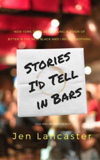 Lancaster, Jen — Stories I'd Tell in Bars