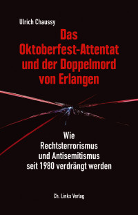 Ulrich Chaussy; — Das Oktoberfest-Attentat und der Doppelmord von Erlangen