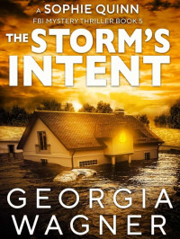 Georgia Wagner — Sophie Quinn FBI Mystery Thriller 05-The Storm's Intent