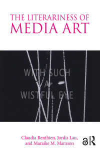 Benthien, Claudia & Lau, Jordis & Marxsen, Maraike M. — The Literariness of Media Art