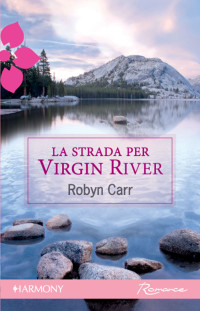 Robyn Carr [Carr, Robyn] — La strada per Virgin River