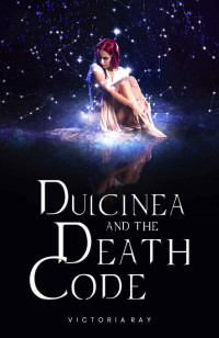 Victoria Ray — Dulcinea and The Death Code