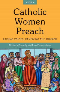 Donnelly, Elizabeth;Petrus, Russ; — Catholic Women Preach: Raising Voices, Renewing the Church, Cycle A