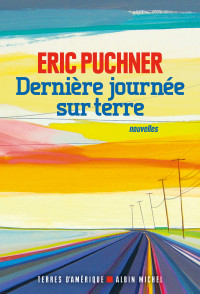 Eric Puchner [Puchner, Eric] — Dernière journée sur terre