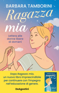 Barbara Tamborini — Ragazza mia. Lettere alle donne libere di domani